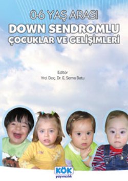 0-6 Yaş Arası Down Sendromlu Çocuklar ve Gelişimleri